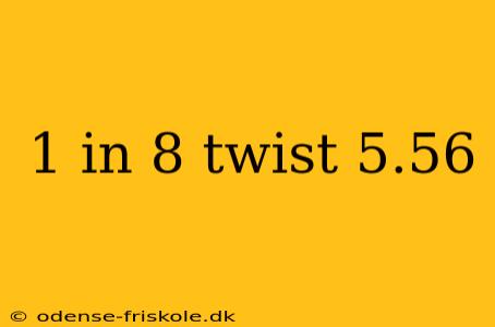 1 in 8 twist 5.56