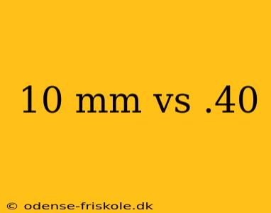 10 mm vs .40