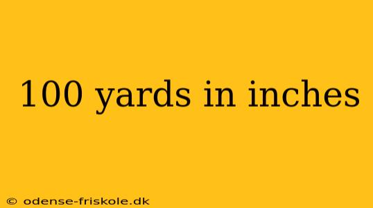 100 yards in inches