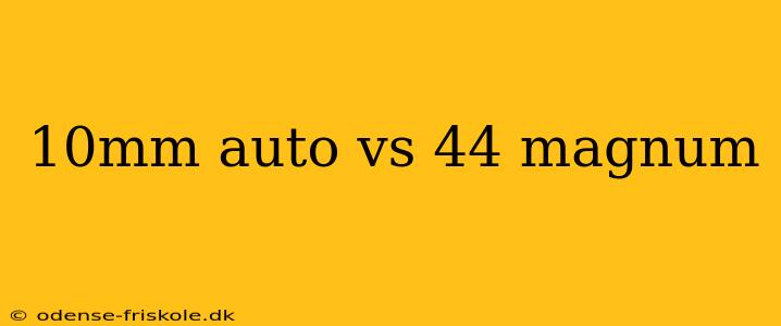 10mm auto vs 44 magnum