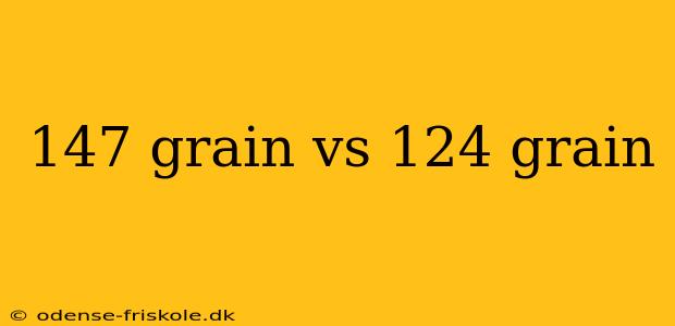 147 grain vs 124 grain