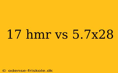 17 hmr vs 5.7x28