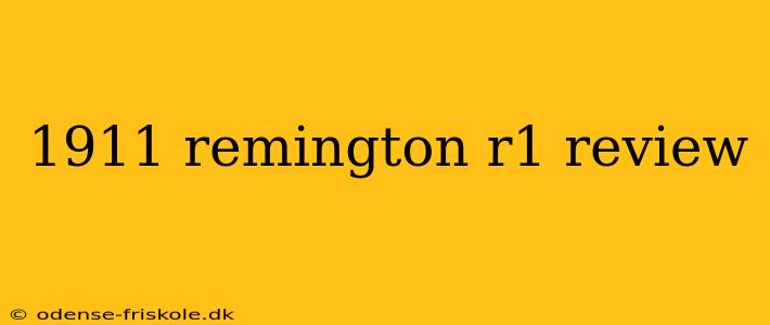 1911 remington r1 review