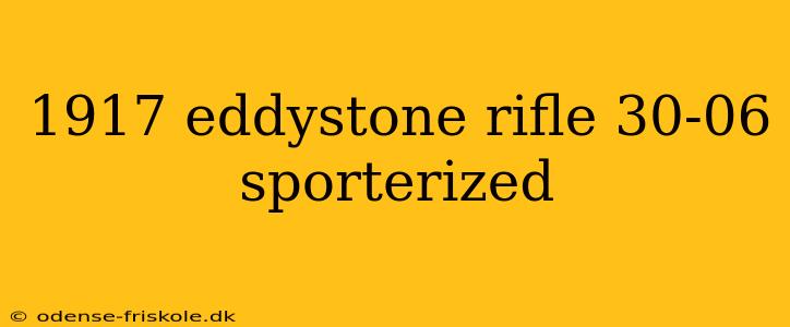 1917 eddystone rifle 30-06 sporterized