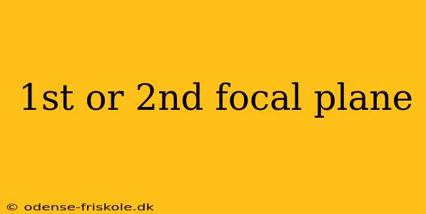 1st or 2nd focal plane