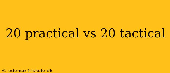 20 practical vs 20 tactical