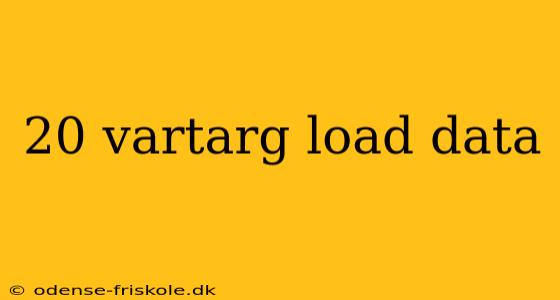 20 vartarg load data