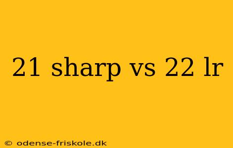 21 sharp vs 22 lr