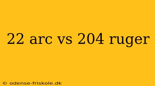 22 arc vs 204 ruger