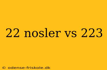 22 nosler vs 223