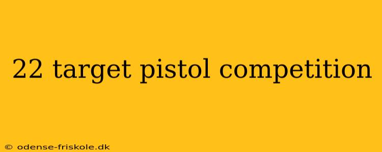 22 target pistol competition