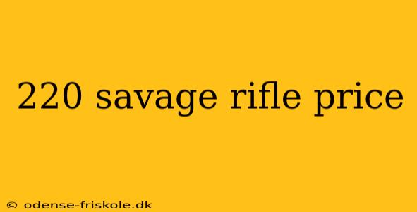 220 savage rifle price