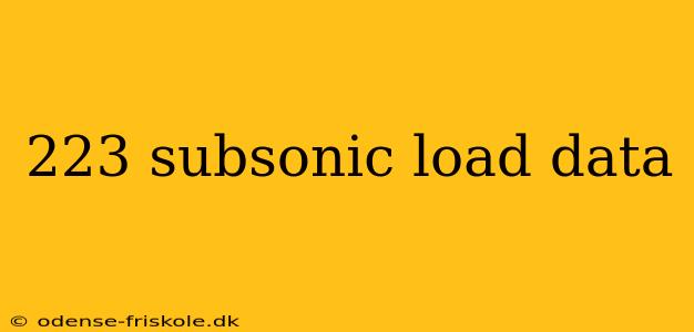 223 subsonic load data