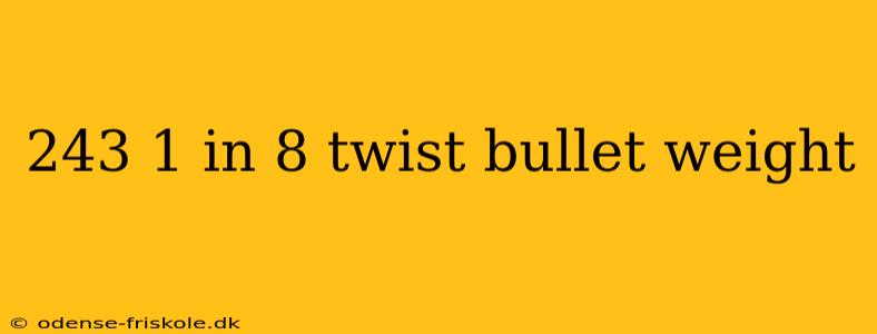 243 1 in 8 twist bullet weight