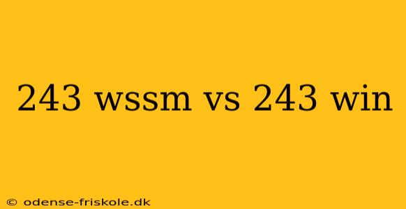 243 wssm vs 243 win