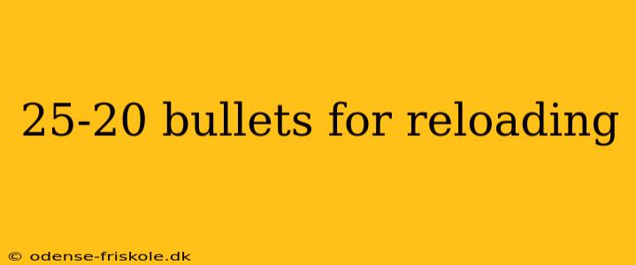 25-20 bullets for reloading