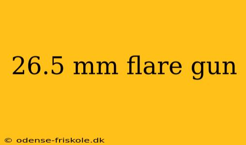 26.5 mm flare gun