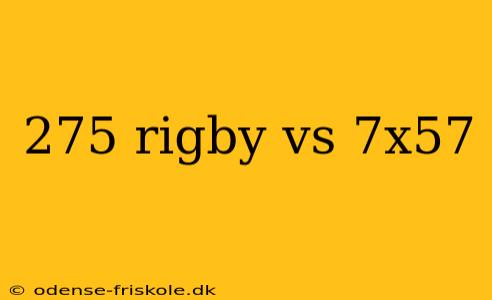 275 rigby vs 7x57