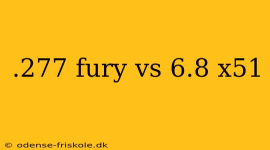 .277 fury vs 6.8 x51