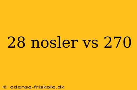 28 nosler vs 270