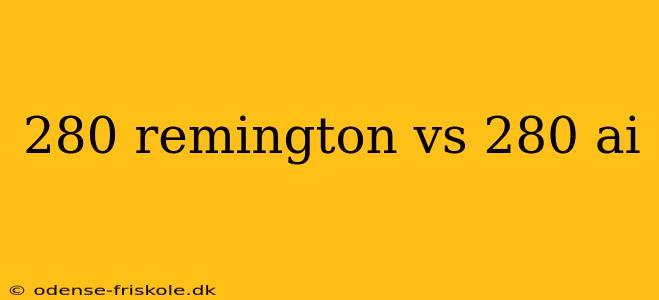 280 remington vs 280 ai