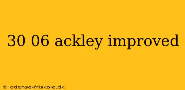 30 06 ackley improved