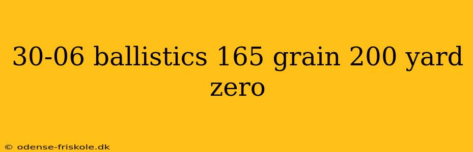 30-06 ballistics 165 grain 200 yard zero