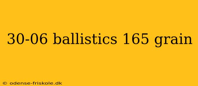 30-06 ballistics 165 grain