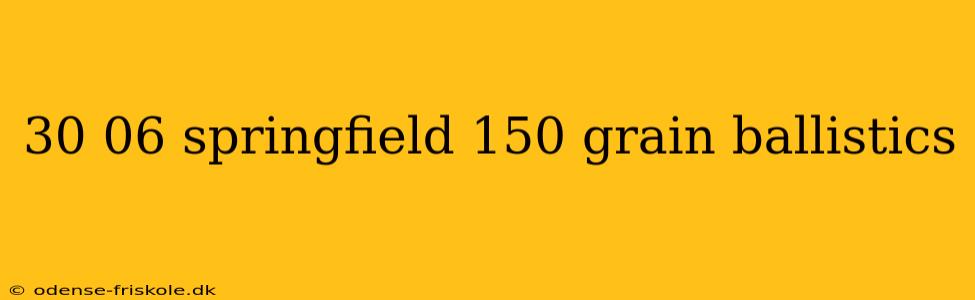 30 06 springfield 150 grain ballistics