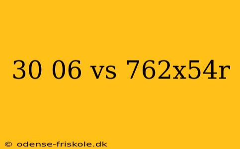 30 06 vs 762x54r