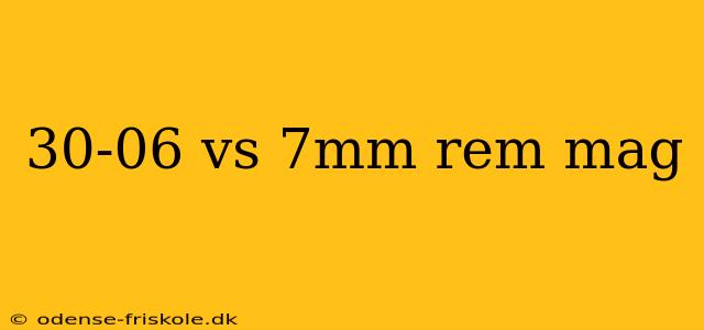 30-06 vs 7mm rem mag