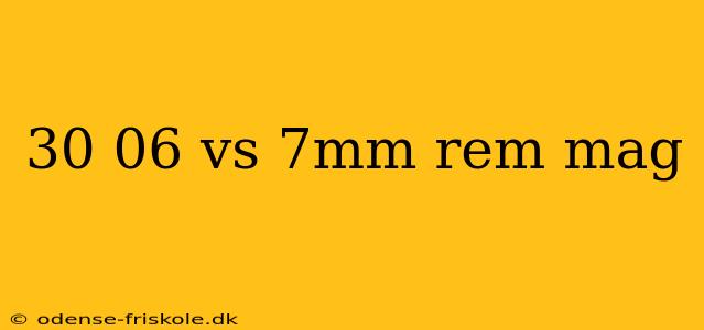 30 06 vs 7mm rem mag