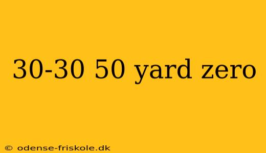 30-30 50 yard zero