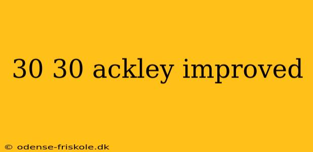 30 30 ackley improved