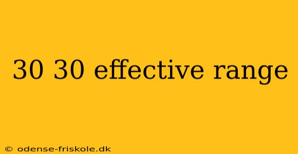 30 30 effective range