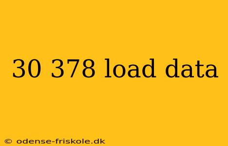 30 378 load data