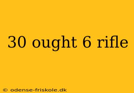 30 ought 6 rifle