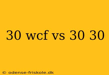 30 wcf vs 30 30