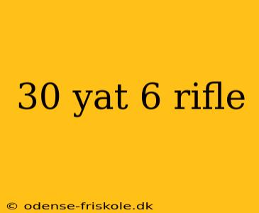 30 yat 6 rifle