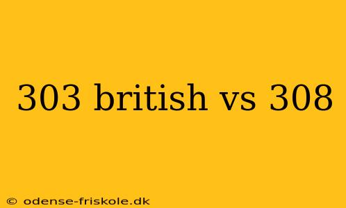 303 british vs 308