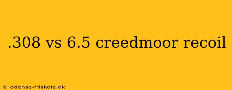 .308 vs 6.5 creedmoor recoil