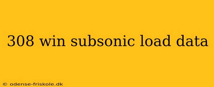 308 win subsonic load data