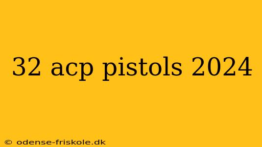 32 acp pistols 2024