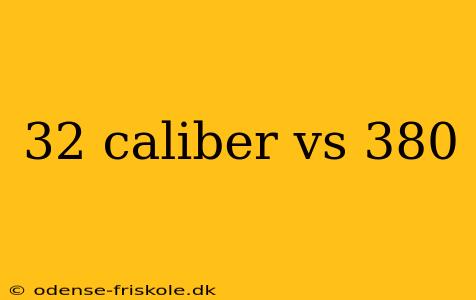 32 caliber vs 380