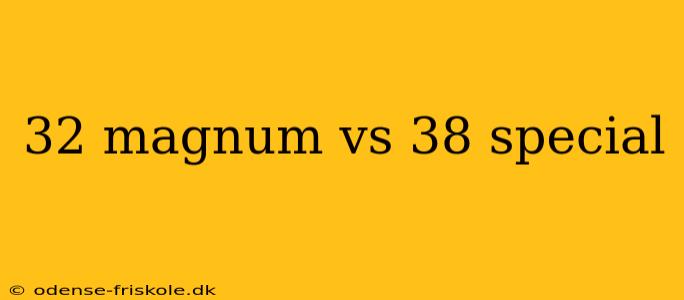 32 magnum vs 38 special