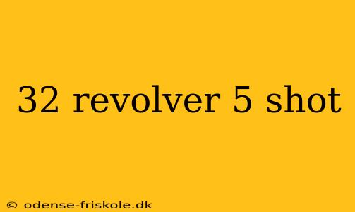 32 revolver 5 shot