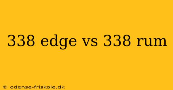 338 edge vs 338 rum