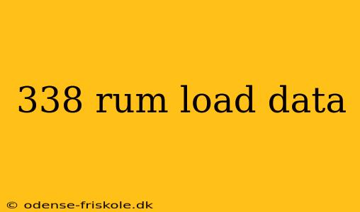 338 rum load data