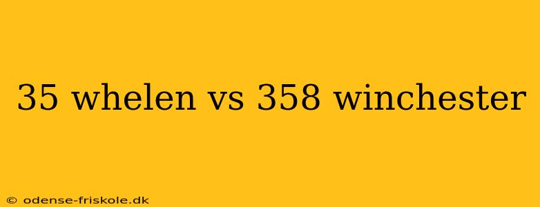 35 whelen vs 358 winchester