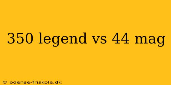 350 legend vs 44 mag